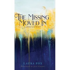 The Missing Moved In: A Grief Journey -- Laura Fox